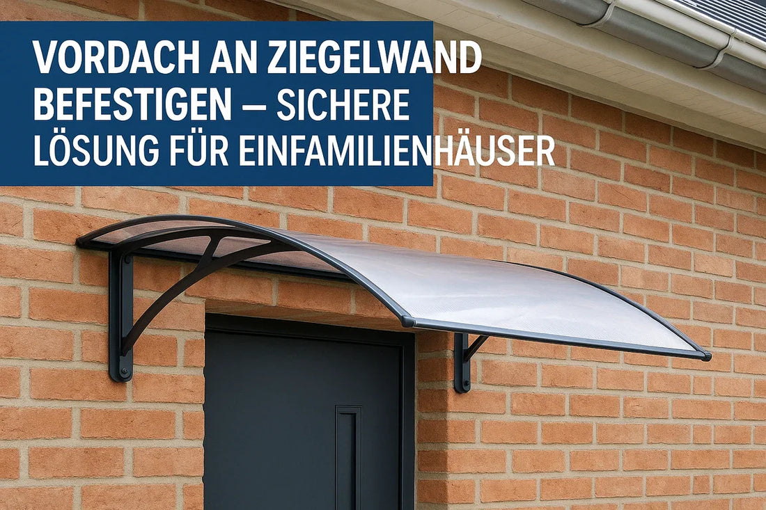 Vordach an Ziegelwand befestigen – sichere Lösung für Einfamilienhäuser